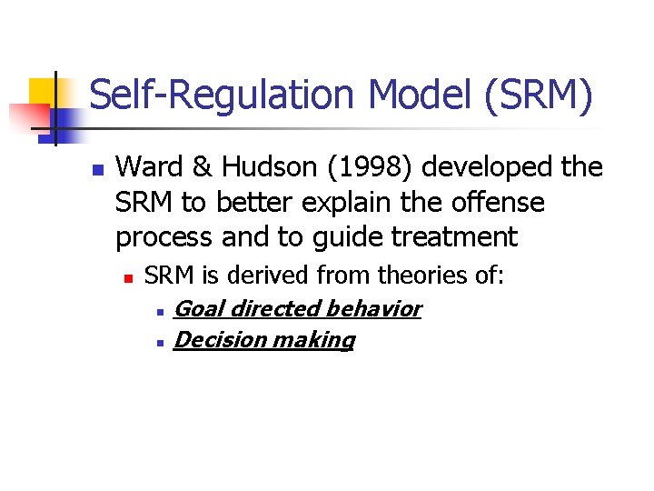 Self-Regulation Model (SRM) n Ward & Hudson (1998) developed the SRM to better explain