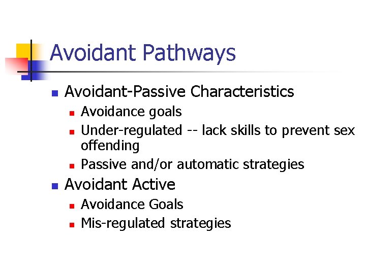 Avoidant Pathways n Avoidant-Passive Characteristics n n Avoidance goals Under-regulated -- lack skills to