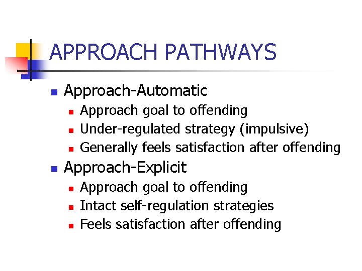 APPROACH PATHWAYS n Approach-Automatic n n Approach goal to offending Under-regulated strategy (impulsive) Generally