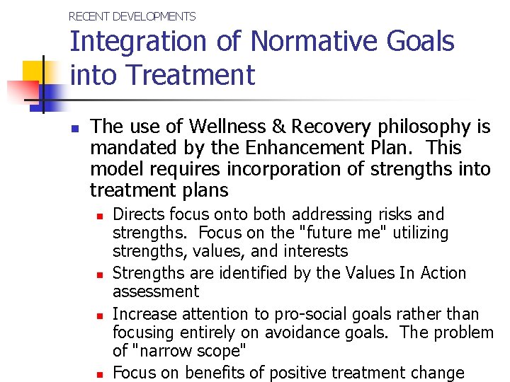 RECENT DEVELOPMENTS Integration of Normative Goals into Treatment n The use of Wellness &