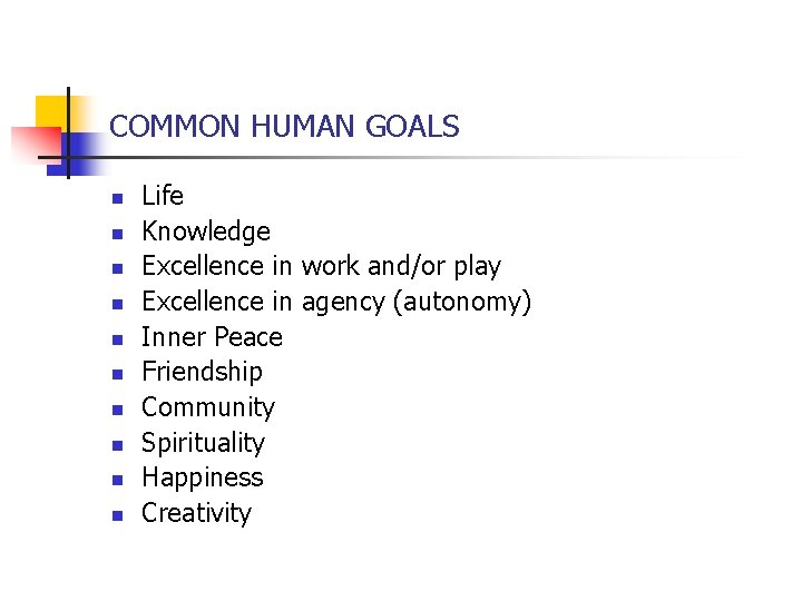 COMMON HUMAN GOALS n n n n n Life Knowledge Excellence in work and/or