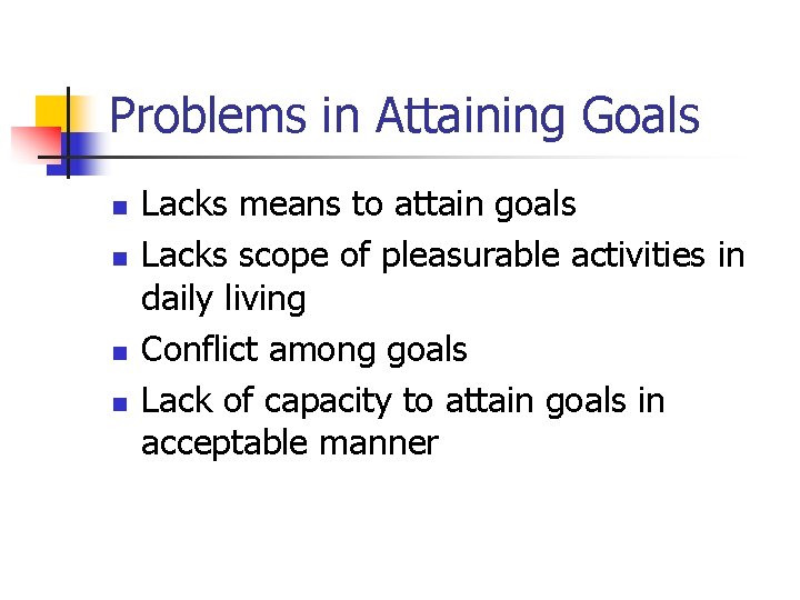 Problems in Attaining Goals n n Lacks means to attain goals Lacks scope of