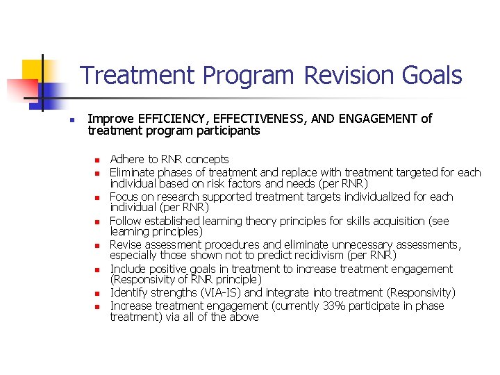 Treatment Program Revision Goals n Improve EFFICIENCY, EFFECTIVENESS, AND ENGAGEMENT of treatment program participants