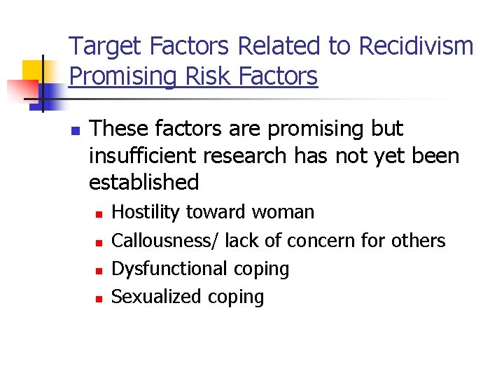 Target Factors Related to Recidivism Promising Risk Factors n These factors are promising but