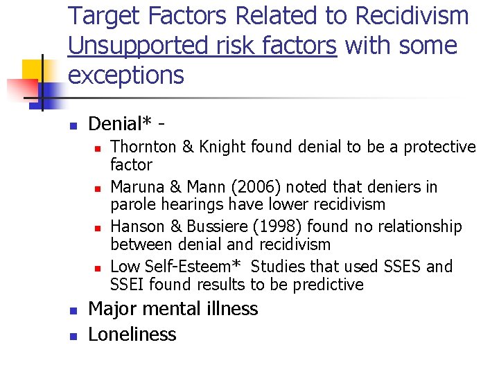 Target Factors Related to Recidivism Unsupported risk factors with some exceptions n Denial* n