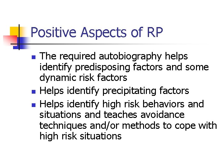 Positive Aspects of RP n n n The required autobiography helps identify predisposing factors