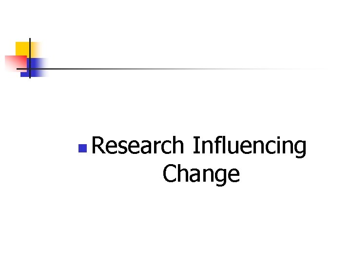 n Research Influencing Change 