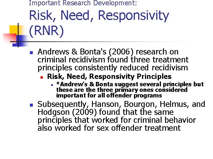 Important Research Development: Risk, Need, Responsivity (RNR) n Andrews & Bonta's (2006) research on