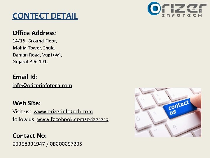 CONTECT DETAIL Office Address: 14/15, Ground Floor, Mohid Tower, Chala, Daman Road, Vapi (W), CONTECT DETAIL Office Address: 14/15, Ground Floor, Mohid Tower, Chala, Daman Road, Vapi (W),