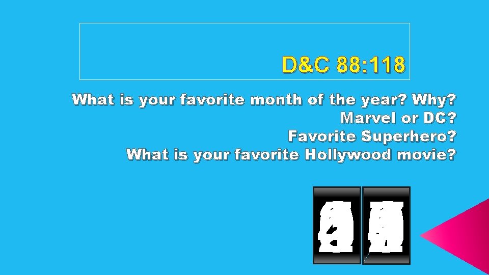D&C 88: 118 What is your favorite month of the year? Why? Marvel or