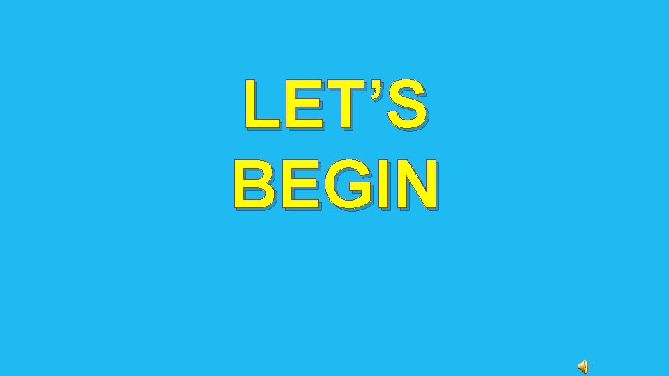 LET’S BEGIN 