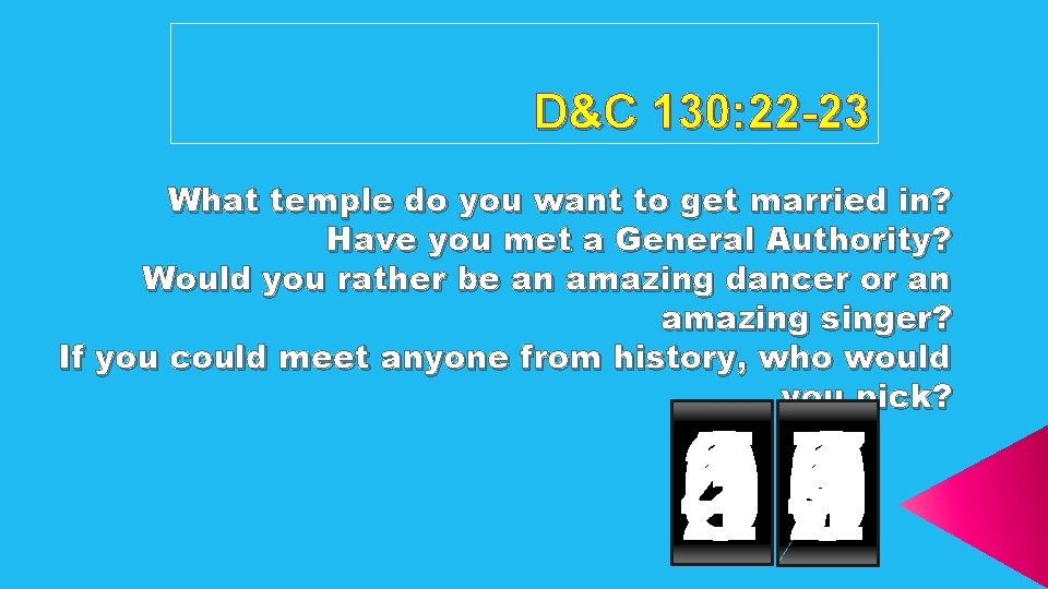 D&C 130: 22 -23 What temple do you want to get married in? Have