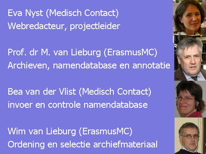Eva Nyst (Medisch Contact) Webredacteur, projectleider Prof. dr M. van Lieburg (Erasmus. MC) Archieven,
