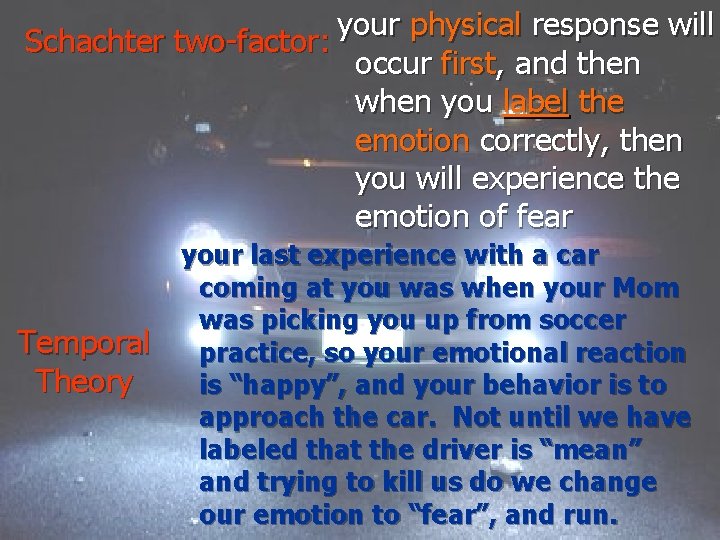 your physical response will Schachter two-factor: occur first, and then when you label the