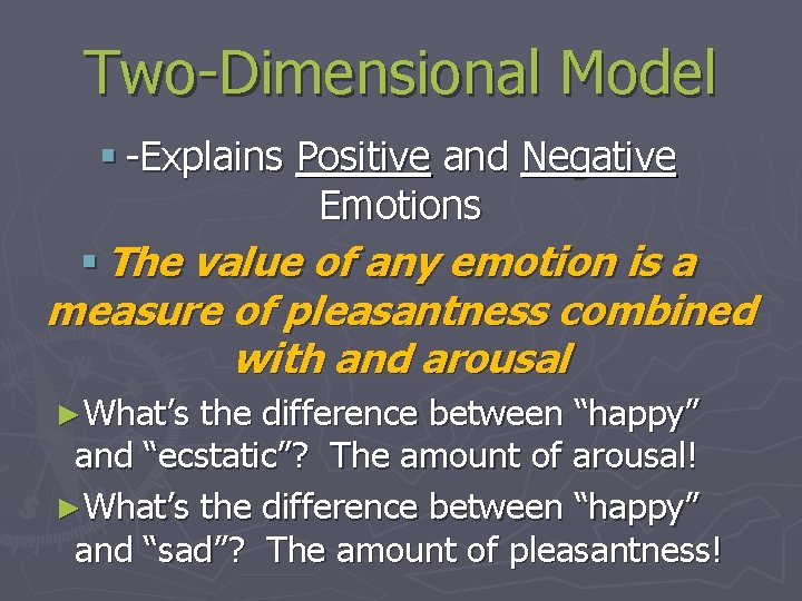 Two-Dimensional Model § -Explains Positive and Negative Emotions § The value of any emotion