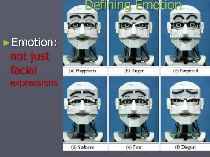 Defining Emotion ►Emotion: not just facial expressions 