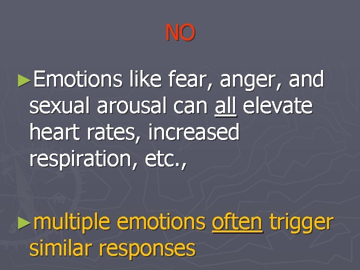 NO ►Emotions like fear, anger, and sexual arousal can all elevate heart rates, increased
