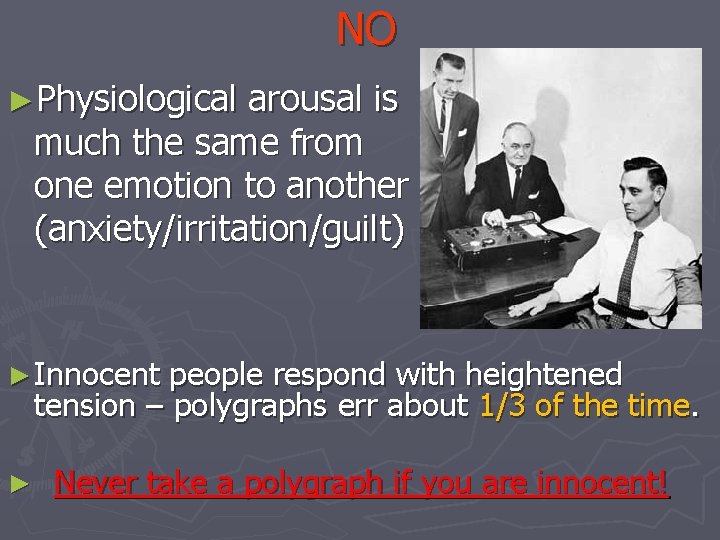 NO ►Physiological arousal is much the same from one emotion to another (anxiety/irritation/guilt) ►