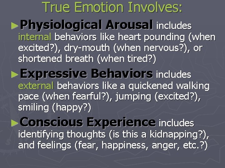 True Emotion Involves: ►Physiological Arousal includes internal behaviors like heart pounding (when excited? ),