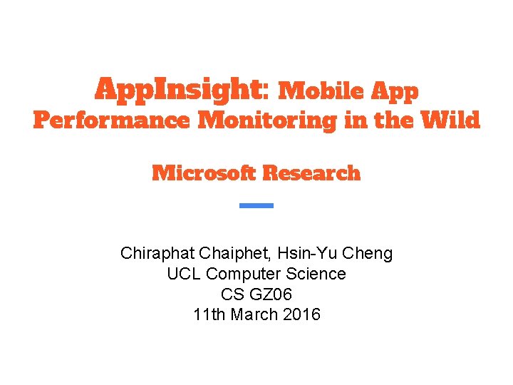 App. Insight: Mobile App Performance Monitoring in the Wild Microsoft Research Chiraphat Chaiphet, Hsin-Yu