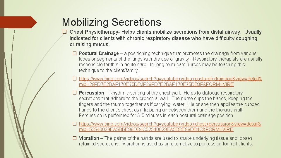 Mobilizing Secretions � Chest Physiotherapy- Helps clients mobilize secretions from distal airway. Usually indicated