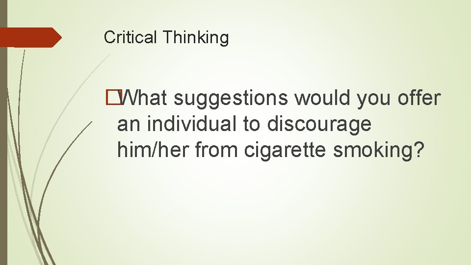 Critical Thinking �What suggestions would you offer an individual to discourage him/her from cigarette