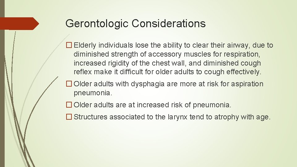 Gerontologic Considerations � Elderly individuals lose the ability to clear their airway, due to
