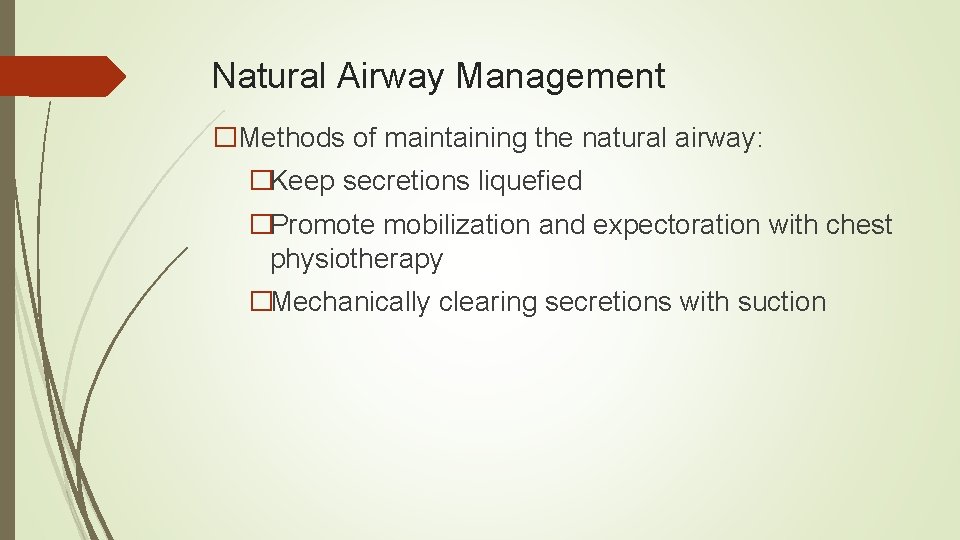 Natural Airway Management �Methods of maintaining the natural airway: �Keep secretions liquefied �Promote mobilization