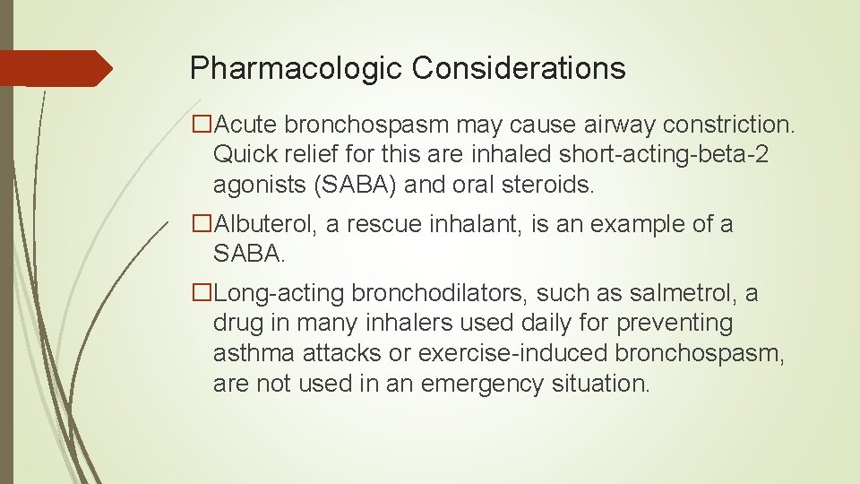 Pharmacologic Considerations �Acute bronchospasm may cause airway constriction. Quick relief for this are inhaled