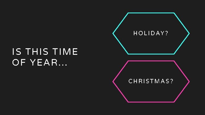 09 Time of year HOLIDAY? IS THIS TIME OF YEAR… CHRISTMAS? 09 Time of year HOLIDAY? IS THIS TIME OF YEAR… CHRISTMAS?