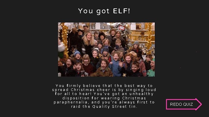 G Elf You got ELF! You firmly believe that the best way to spread G Elf You got ELF! You firmly believe that the best way to spread