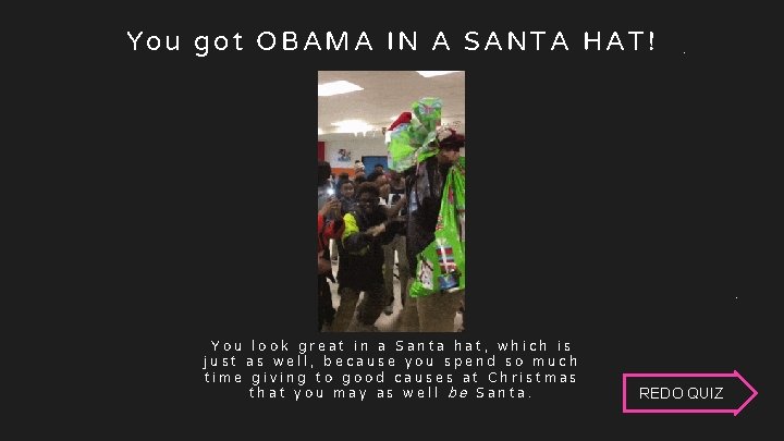 D Obama You got OBAMA IN A SANTA HAT! You look great in a D Obama You got OBAMA IN A SANTA HAT! You look great in a