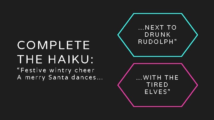 02 Haiku COMPLETE THE HAIKU: “Festive wintry cheer A merry Santa dances… …NEXT TO 02 Haiku COMPLETE THE HAIKU: “Festive wintry cheer A merry Santa dances… …NEXT TO