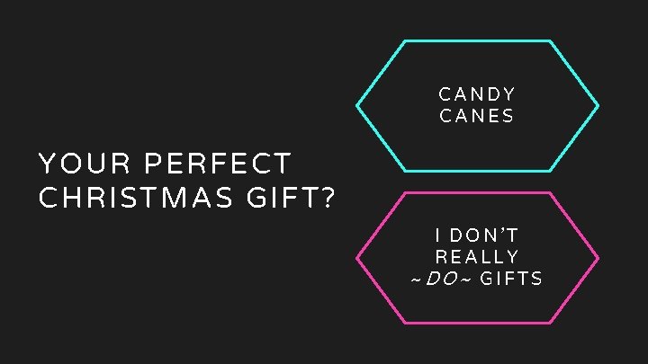 08 Your perfect Christmas present CANDY CANES YOUR PERFECT CHRISTMAS GIFT? I DON’T REALLY 08 Your perfect Christmas present CANDY CANES YOUR PERFECT CHRISTMAS GIFT? I DON’T REALLY