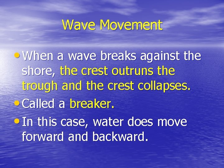 Wave Movement • When a wave breaks against the shore, the crest outruns the