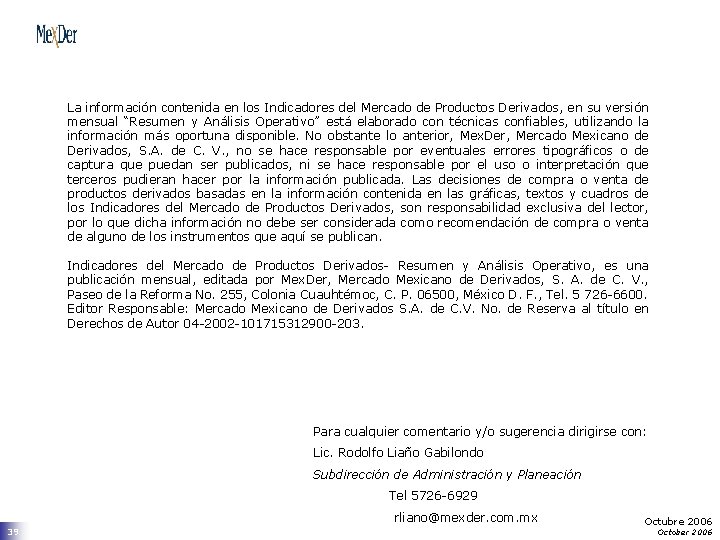 La información contenida en los Indicadores del Mercado de Productos Derivados, en su versión