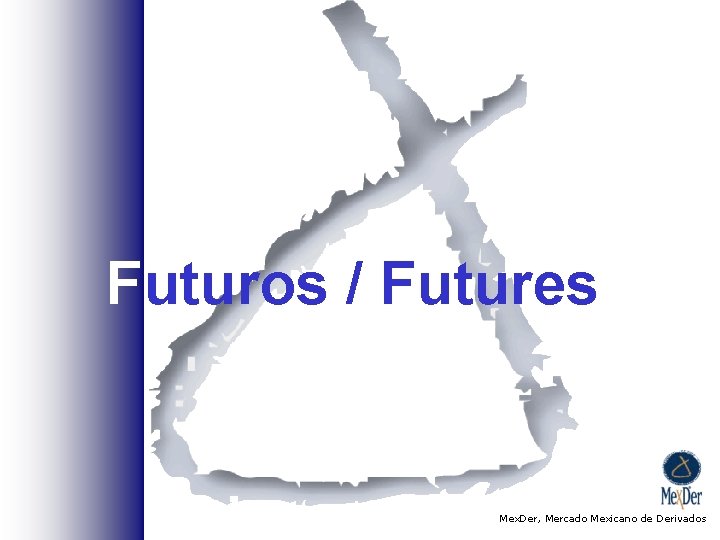 Futuros / Futures Mex. Der, Mercado Mexicano de Derivados 