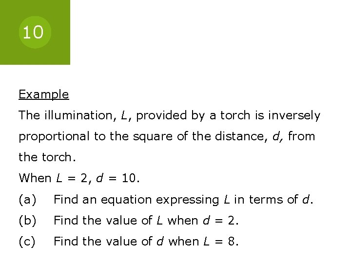 10 Example The illumination, L, provided by a torch is inversely proportional to the