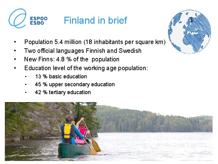 Finland in brief • • Population 5. 4 million (18 inhabitants per square km)