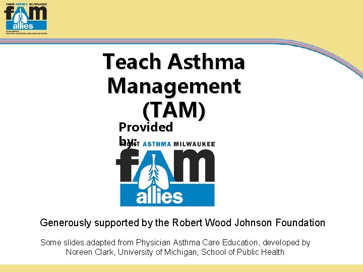 Teach Asthma Management (TAM) Provided by: Generously supported by the Robert Wood Johnson Foundation