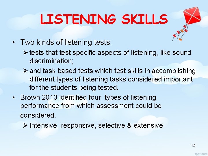 LISTENING SKILLS • Two kinds of listening tests: Ø tests that test specific aspects