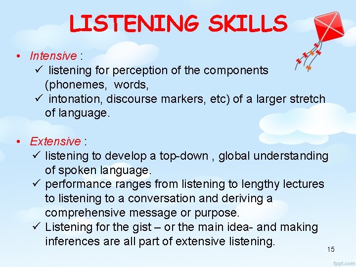 LISTENING SKILLS • Intensive : ü listening for perception of the components (phonemes, words,