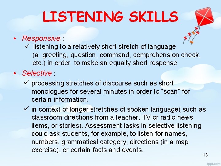 LISTENING SKILLS • Responsive : ü listening to a relatively short stretch of language