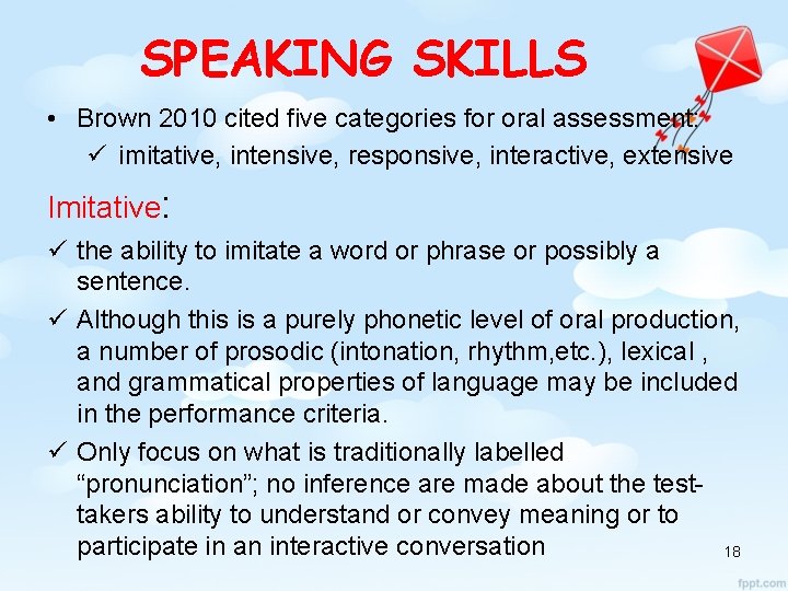 SPEAKING SKILLS • Brown 2010 cited five categories for oral assessment: ü imitative, intensive,