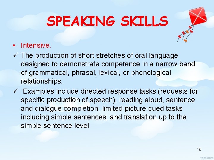 SPEAKING SKILLS • Intensive. ü The production of short stretches of oral language designed