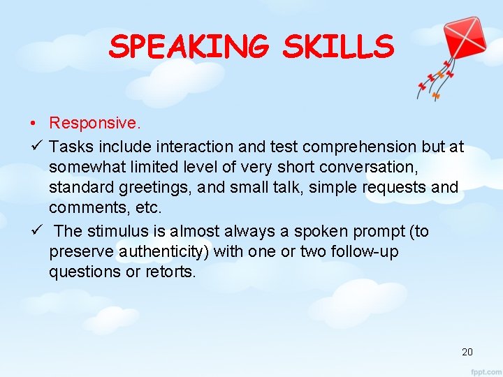 SPEAKING SKILLS • Responsive. ü Tasks include interaction and test comprehension but at somewhat