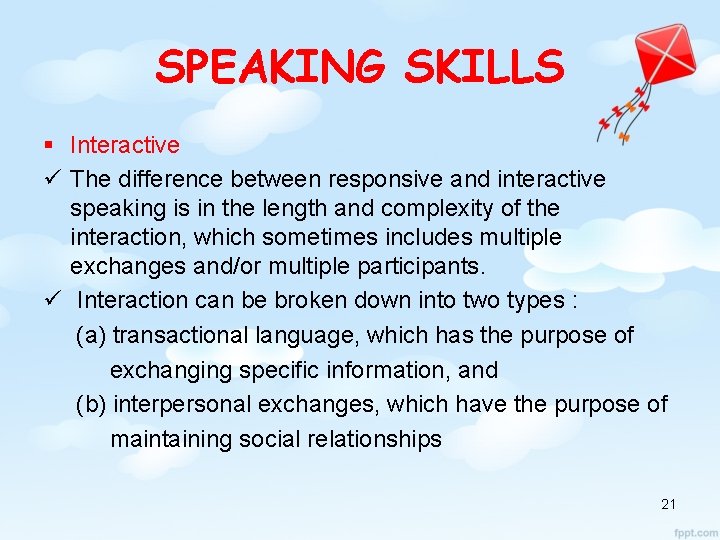 SPEAKING SKILLS § Interactive ü The difference between responsive and interactive speaking is in