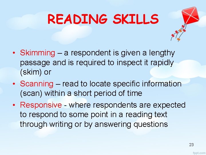 READING SKILLS • Skimming – a respondent is given a lengthy passage and is