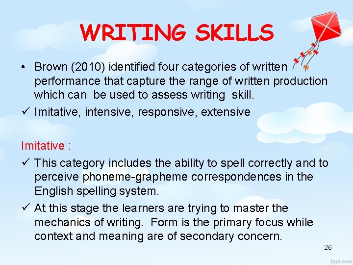 WRITING SKILLS • Brown (2010) identified four categories of written performance that capture the