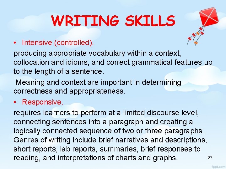 WRITING SKILLS • Intensive (controlled). producing appropriate vocabulary within a context, collocation and idioms,